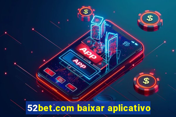 52bet.com baixar aplicativo